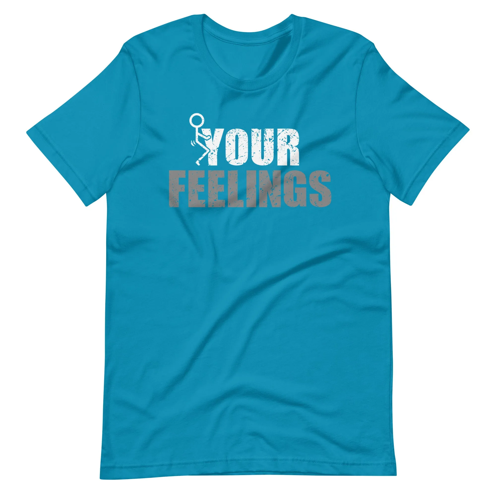 F*ck Your Feelings Unisex t-shirt