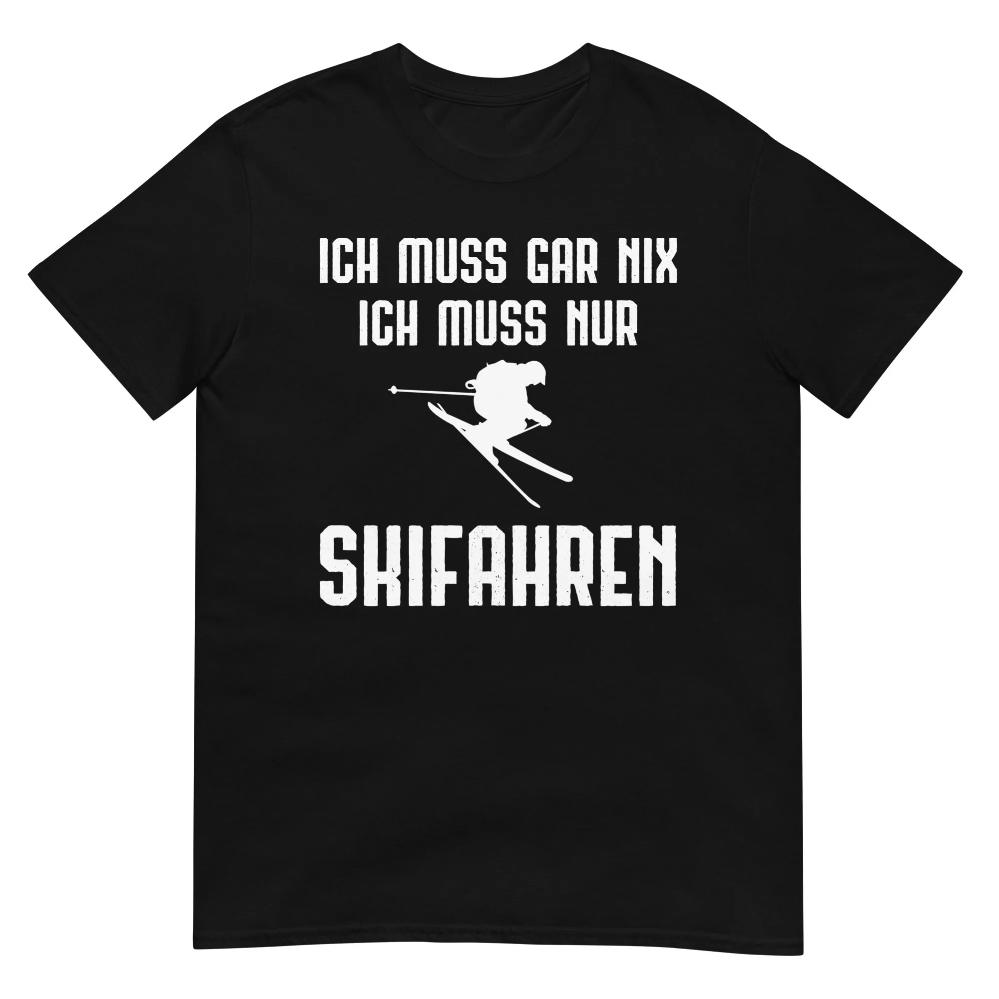 Ich Muss Gar Nix Ich Muss Nur Skifahren - T-Shirt (Unisex)